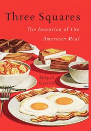 Three Squares : The Invention of the American Meal cover image cdn
