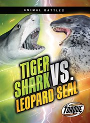 Tiger Shark vs. Leopard Seal : Animal Battles cover image cdn