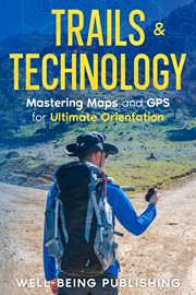 Trails & Technology : Mastering Maps and GPS for Ultimate Orientation cover image cdn