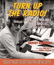 Turn Up the Radio! : Rock, Pop, and Roll in Los Angeles 19561972 cover image cdn