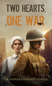 Two Hearts, One War : A Tale of Entwined Hearts During WW1 cover image cdn