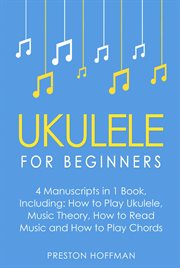 Ukulele : For Beginners - Bundle - The Only 4 Books You Need to Learn Ukulele Lessons, Ukulele Chords and How. Ukulele cover image cdn