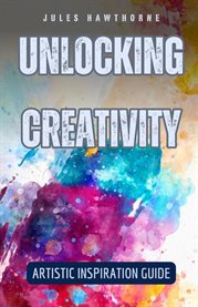 Unlocking Creativity : Artistic Inspiration Guide cover image cdn
