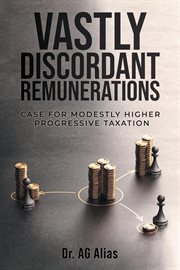 Vastly Discordant Remunerations : Case for Modestly Higher Progressive Taxation cover image cdn