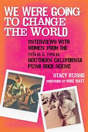 We Were Going to Change the World : Interviews with Women from the 1970s and 1980s Southern California Punk Rock Scene cover image cdn