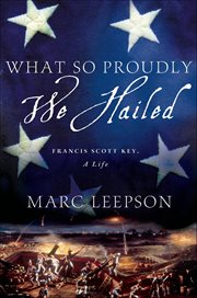 What So Proudly We Hailed : Francis Scott Key, A Life cover image cdn