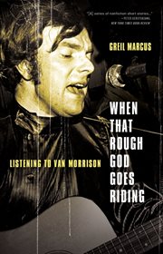 When That Rough God Goes Riding : Listening to Van Morrison cover image cdn
