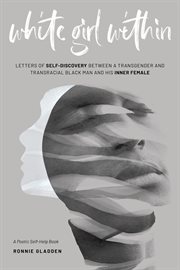 White Girl Within : Letters of Self-Discovery Between a Transgender and Transracial Black Man and His cover image cdn
