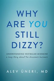 Why Are You Still Dizzy? : Understanding Vestibular Migraine: A Long Story About the Dizziness Busines cover image cdn
