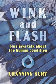 Wink and Flash : blue jays talk about the human condition cover image cdn