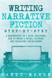 Writing Narrative Fiction : Step-by-Step 3 Manuscripts in 1 Book Essential Narrative Writing, Fiction Writing and Narrative Fict. Writing cover image cdn