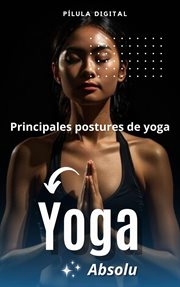 Yoga absolu : Principales postures de yoga cover image cdn