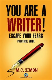 You Are a Writer! Escape Your Fears : Practical Guide cover image cdn