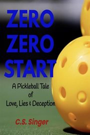 Zero Zero Start : A Pickleball Tale of Love, Lies & Deception cover image cdn