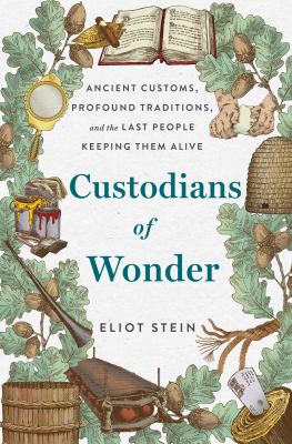 Custodians of wonder : ancient customs, profound traditions, and the last people keeping them alive  cover image cdn