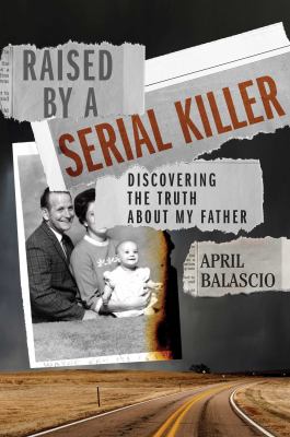 Raised by a serial killer : discovering the truth about my father  cover image cdn