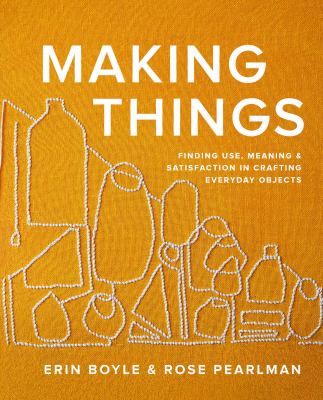 Making things : finding use, meaning & satisfaction in crafting everyday objects  cover image cdn