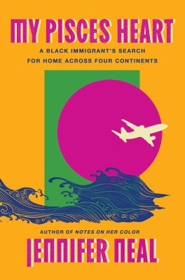 My Pisces heart : a Black immigrant's search for home across four continents  cover image cdn