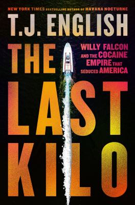 The last kilo : Willy Falcon and the cocaine empire that seduced America  cover image cdn