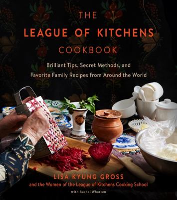 The League of Kitchens cookbook : brilliant tips, secret methods & favorite family recipes from around the world  cover image cdn