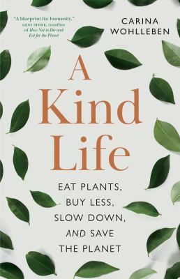 A kind life : eat plants, buy less, slow down, and save the planet  cover image cdn