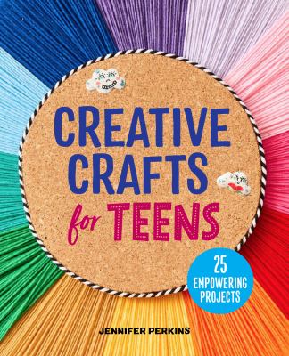 Creative crafts for teens : 25 empowering projects  cover image cdn