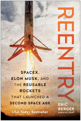 Reentry : SpaceX, Elon Musk, and the reusable rockets that launched a second space age  cover image cdn