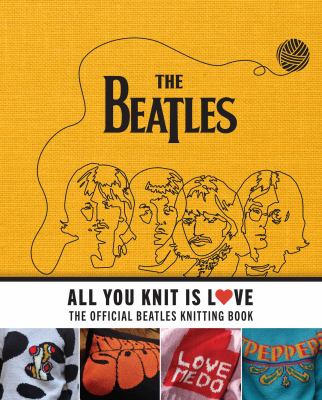 All you knit is love : the official Beatles knitting book  cover image cdn