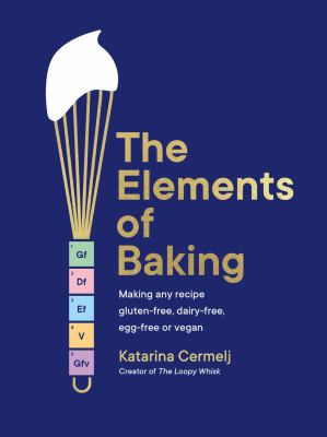 The elements of baking : making any recipe gluten-free, dairy-free, egg-free or vegan  cover image cdn