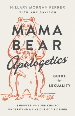 Mama bear apologetics guide to sexuality : empowering your kids to understand and live out God's design  cover image cdn