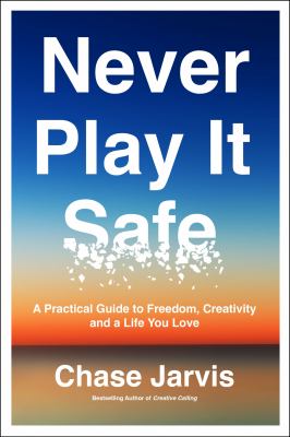 Never play it safe : a practical guide to freedom, creativity, and a life you love  cover image cdn