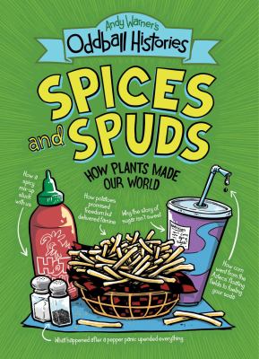 Andy Warner's oddball histories. Spices and spuds : how plants made our world  cover image cdn