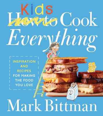 How to cook everything kids : inspiration and recipes for making the food you love  cover image cdn