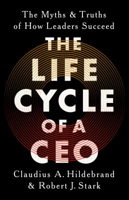 The life cycle of a CEO : the myths and truths of how leaders succeed  cover image cdn
