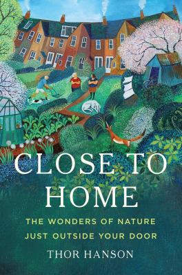 Close to home : the wonders of nature just outside your door  cover image cdn