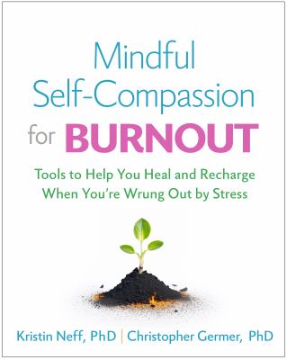 Mindful self-compassion for burnout : tools to help you heal and recharge when you're wrung out by stress  cover image cdn