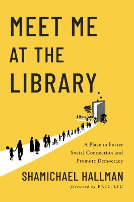 Meet me at the library : a place to foster social connection and promote democracy  cover image cdn