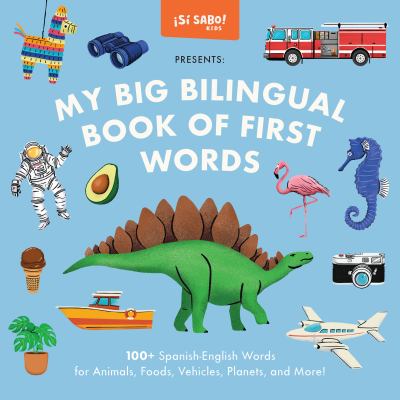 My big bilingual book of first words : 100+ Spanish-English words for animals, foods, vehicles, planets, and more!  cover image cdn