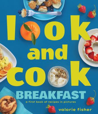 Look and cook breakfast : a first book of recipes in pictures  cover image cdn