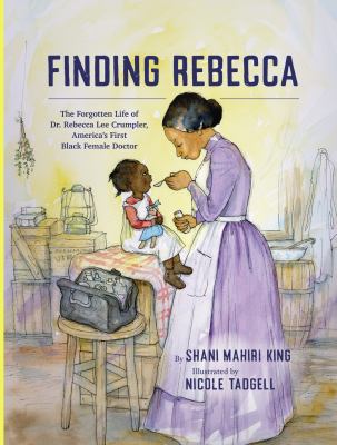 Finding Rebecca : the forgotten life of Dr. Rebecca Lee Crumpler, America's first Black female doctor  cover image cdn