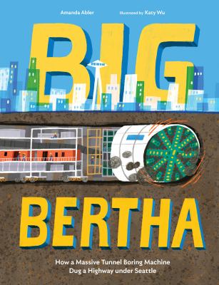 Big Bertha : how a massive tunnel boring machine dug a highway under Seattle  cover image cdn