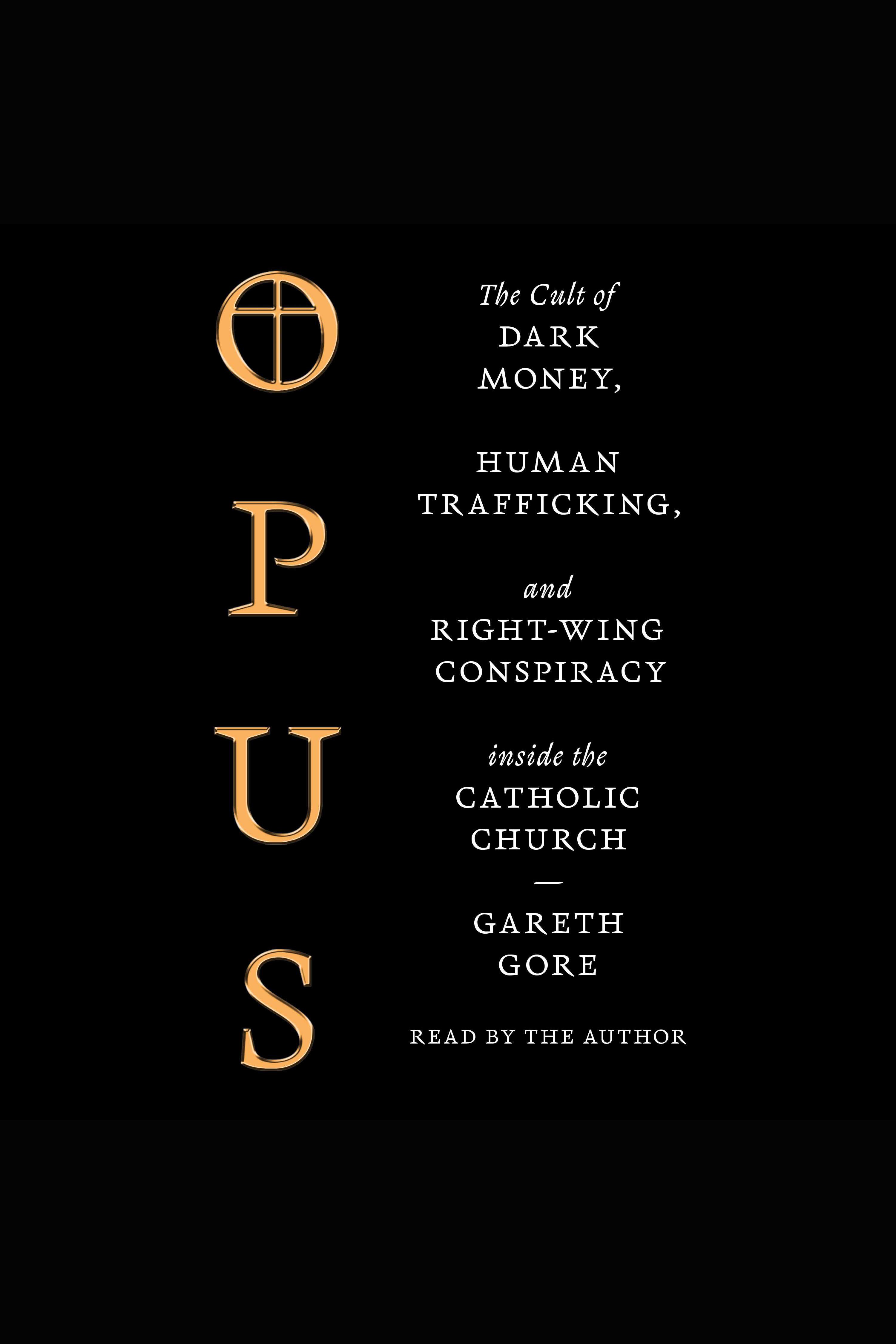 Opus The Cult of Dark Money, Human Trafficking, and Right-Wing Conspiracy inside the Catholic Church cover image cdn