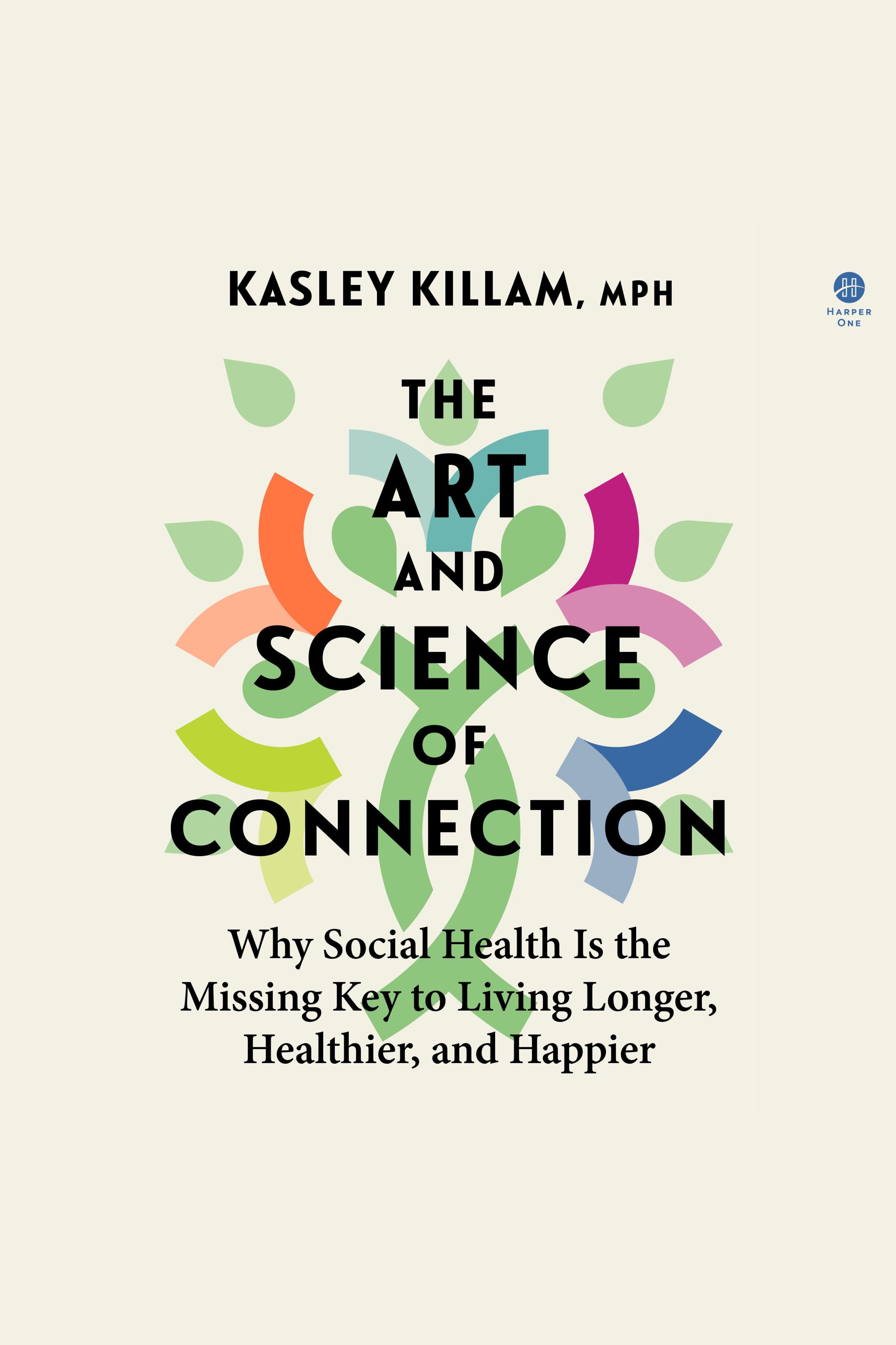 The Art and Science of Connection Why Social Health Is the Missing Key to Living Longer, Healthier, and Happier cover image cdn