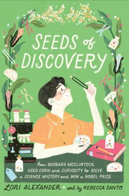 Seeds of discovery : how Barbara McClintock used corn and curiosity to solve a science mystery and win a Nobel prize  cover image cdn