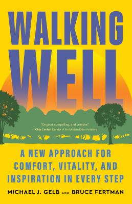Walking well : a new approach for comfort, vitality, and inspiration in every step  cover image cdn