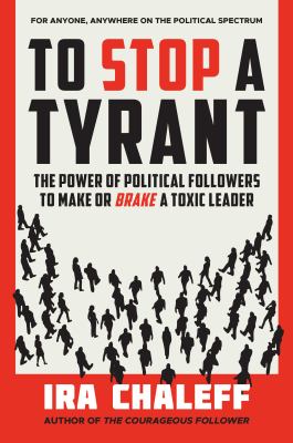 To stop a tyrant : the power of political followers to make or brake a toxic leader  cover image cdn