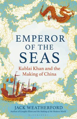 Emperor of the seas : Kublai Khan and the making of China  cover image cdn