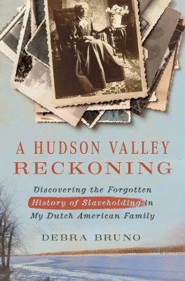A Hudson Valley reckoning : discovering the forgotten history of slaveholding in my Dutch American family  cover image cdn