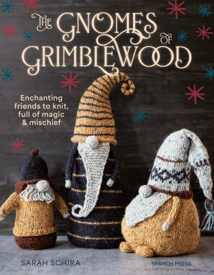The gnomes of Grimblewood : enchanting friends to knit, full of magic and mischief  cover image cdn