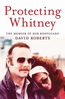 Protecting Whitney : the memoir of her bodyguard  cover image cdn